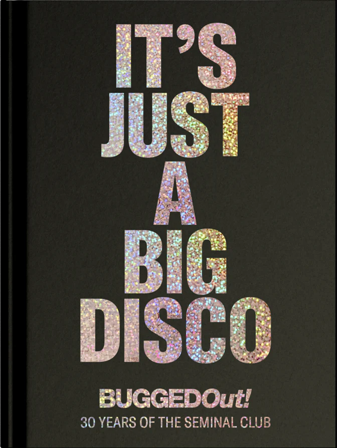 It´s Just a Big Disco - Bugged Out! 30 Years of the Seminal
