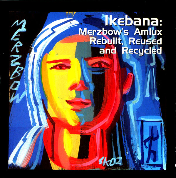 Ikebana: Merzbow´s Amlux Rebuilt, Reused And Recycled