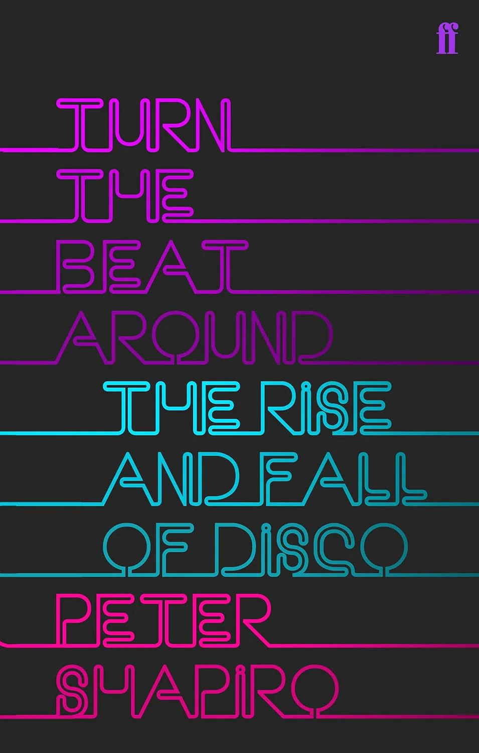 Turn The Beat Around: The Secret History Of Disco