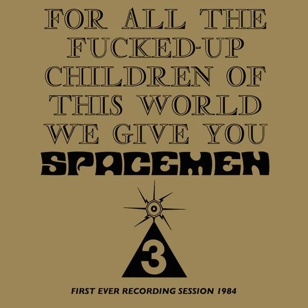 For All The Fucked-Up Children Of This World We Give You Spacemen 3
